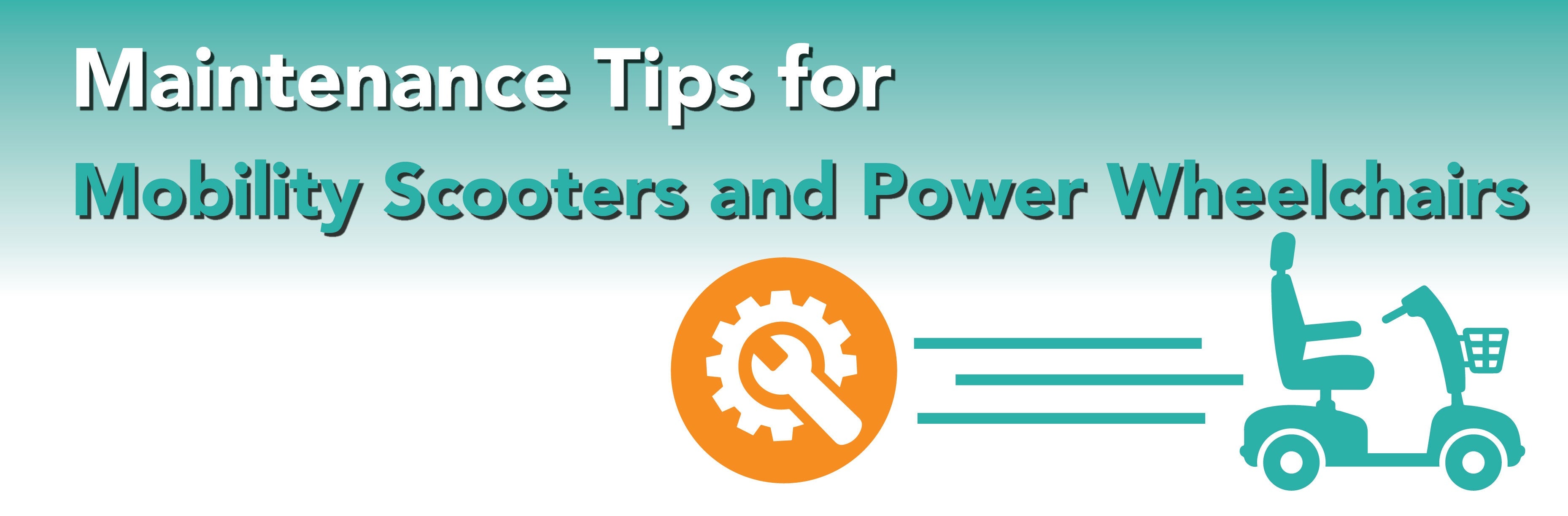 Mobility Maintenance Maintenance Tips for Mobility Scooters and Power Wheelchairs