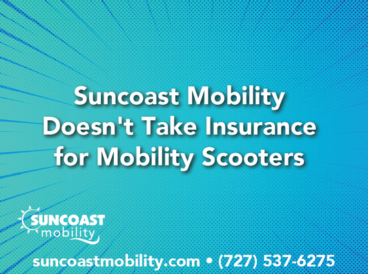 Suncoast Mobility Doesn't Take Insurance for Mobility Scooters